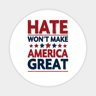 Hate Won't Make American Great Magnet